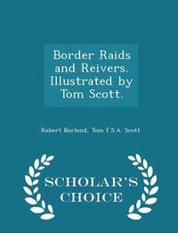 bokomslag Border Raids and Reivers. Illustrated by Tom Scott. - Scholar's Choice Edition