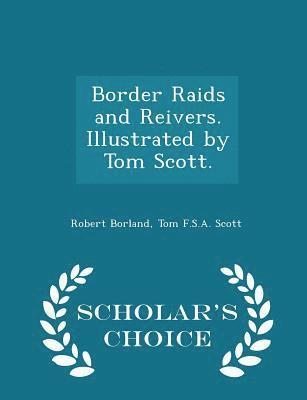 bokomslag Border Raids and Reivers. Illustrated by Tom Scott. - Scholar's Choice Edition