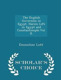 bokomslag English Governess in Egypt. Harem Life in Egypt and Constantinople.Vol. II. - Scholar's Choice Edition