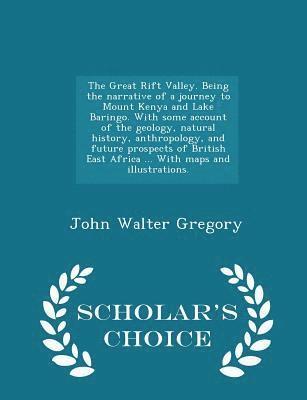The Great Rift Valley. Being the narrative of a journey to Mount Kenya and Lake Baringo. With some account of the geology, natural history, anthropology, and future prospects of British East Africa 1