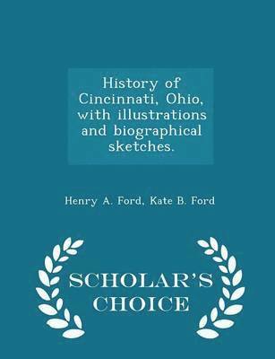 bokomslag History of Cincinnati, Ohio, with illustrations and biographical sketches. - Scholar's Choice Edition