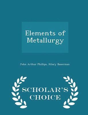 bokomslag Elements of Metallurgy - Scholar's Choice Edition