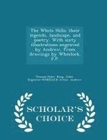 Thomas Starr King, John Engraver Andrew, Wheelock Artist - White Hills; Their Legends, Landscape, and Poetry. with Sixty Illustrations Engraved by Andrew, from Drawings by Wheelock. F.P. - Scholar's Choice Edition, Häftad