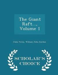 bokomslag The Giant Raft..., Volume 1 - Scholar's Choice Edition