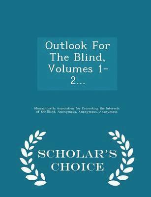Outlook for the Blind, Volumes 1-2... - Scholar's Choice Edition 1