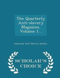 bokomslag The Quarterly Anti-Slavery Magazine, Volume 1... - Scholar's Choice Edition