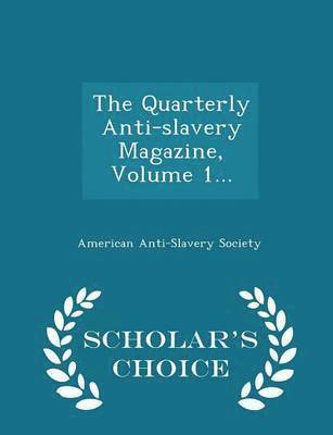 Quarterly Anti-Slavery Magazine, Volume 1... - Scholar's Choice Edition