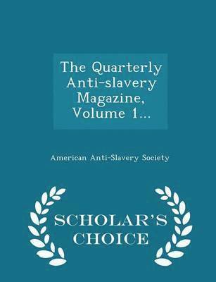 The Quarterly Anti-Slavery Magazine, Volume 1... - Scholar's Choice Edition 1