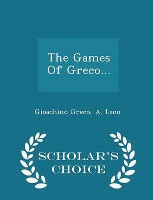 The Games of Greco... - Scholar's Choice Edition 1