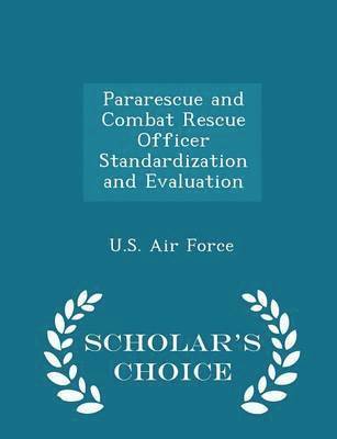 Pararescue and Combat Rescue Officer Standardization and Evaluation - Scholar's Choice Edition 1