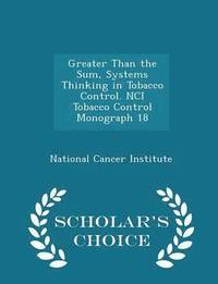 bokomslag Greater Than the Sum, Systems Thinking in Tobacco Control. Nci Tobacco Control Monograph 18 - Scholar's Choice Edition