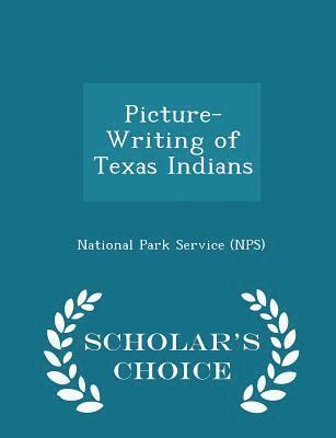 Picture-Writing of Texas Indians - Scholar's Choice Edition 1