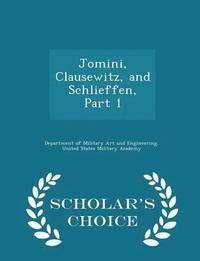 bokomslag Jomini, Clausewitz, and Schlieffen, Part 1 - Scholar's Choice Edition