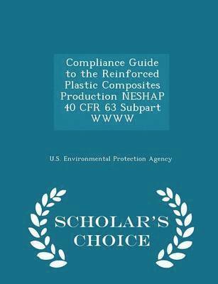 bokomslag Compliance Guide to the Reinforced Plastic Composites Production Neshap 40 Cfr 63 Subpart Wwww - Scholar's Choice Edition