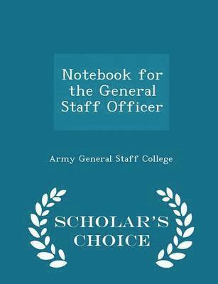 bokomslag Notebook for the General Staff Officer - Scholar's Choice Edition