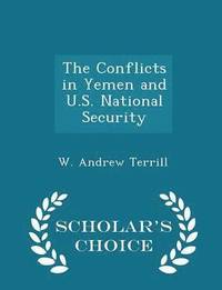 bokomslag The Conflicts in Yemen and U.S. National Security - Scholar's Choice Edition