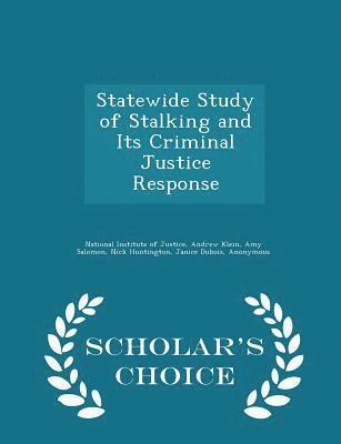 Statewide Study of Stalking and Its Criminal Justice Response - Scholar's Choice Edition 1