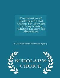 bokomslag Considerations of Health Benefit-Cost Analysis for Activities Involving Ionizing Radiation Exposure and Alternatives - Scholar's Choice Edition