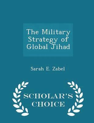 bokomslag The Military Strategy of Global Jihad - Scholar's Choice Edition