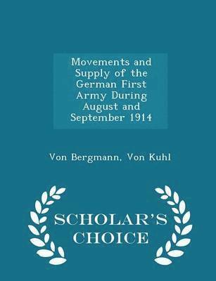 bokomslag Movements and Supply of the German First Army During August and September 1914 - Scholar's Choice Edition
