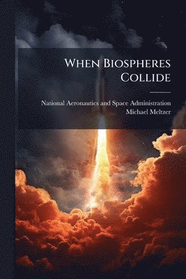 Michael Meltzer, National Aeronautics And Space Administr - When Biospheres Collide, Häftad