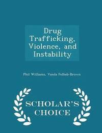 bokomslag Drug Trafficking, Violence, and Instability - Scholar's Choice Edition