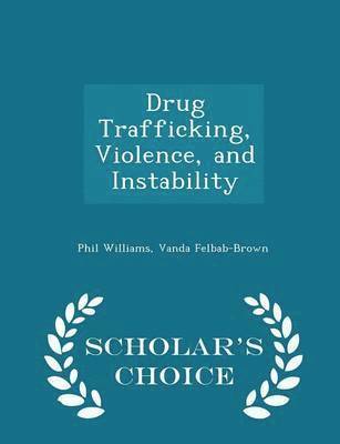 Phil Williams, Vanda Felbab-Brown - Drug Trafficking, Violence, and Instability - Scholar's Choice Edition, Häftad