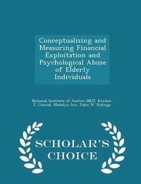 bokomslag Conceptualizing and Measuring Financial Exploitation and Psychological Abuse of Elderly Individuals - Scholar's Choice Edition