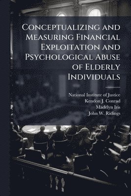 Kendon J Conrad, Madelyn Iris - Conceptualizing and Measuring Financial Exploitation and Psychological Abuse of Elderly Individuals, Häftad