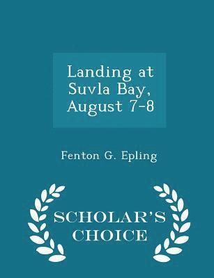 bokomslag Landing at Suvla Bay, August 7-8 - Scholar's Choice Edition