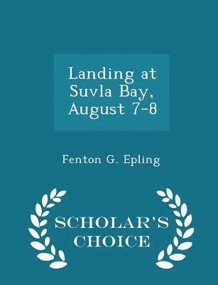 bokomslag Landing at Suvla Bay, August 7-8 - Scholar's Choice Edition