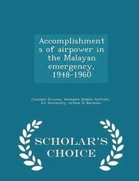 bokomslag Accomplishments of Airpower in the Malayan Emergency, 1948-1960 - Scholar's Choice Edition