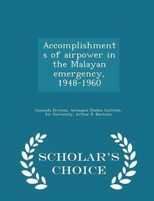 Arthur D Barontes - Accomplishments of Airpower in the Malayan Emergency, 1948-1960 - Scholar's Choice Edition, Häftad
