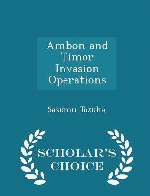 bokomslag Ambon and Timor Invasion Operations - Scholar's Choice Edition