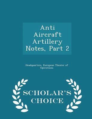 bokomslag Anti Aircraft Artillery Notes, Part 2 - Scholar's Choice Edition