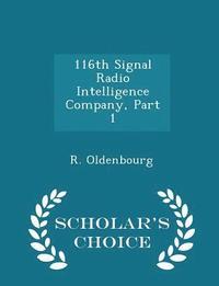 bokomslag 116th Signal Radio Intelligence Company, Part 1 - Scholar's Choice Edition