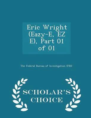Eric Wright (Eazy-E, EZ E), Part 01 of 01 - Scholar's Choice Edition 1