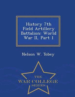 Nelson W Tobey, Nelson W. Tobey - History 7th Field Artillery Battalion, Häftad
