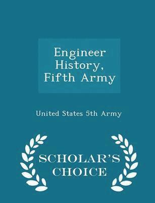 bokomslag Engineer History, Fifth Army - Scholar's Choice Edition