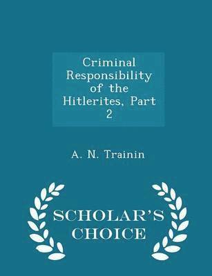 Criminal Responsibility of the Hitlerites, Part 2 - Scholar's Choice Edition 1