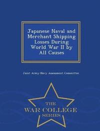 bokomslag Japanese Naval and Merchant Shipping Losses During World War II by All Causes - War College Series