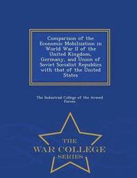 bokomslag Comparison of the Economic Mobilization in World War II of the United Kingdom, Germany, and Union of Soviet Socialist Republics with That of the United States - War College Series