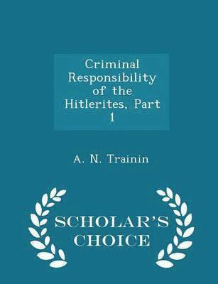 A N Trainin - Criminal Responsibility of the Hitlerites, Part 1 - Scholar's Choice Edition, Häftad