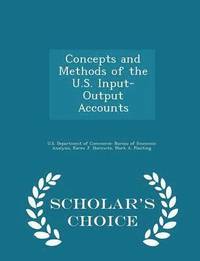 bokomslag Concepts and Methods of the U.S. Input-Output Accounts - Scholar's Choice Edition