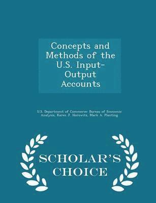 Concepts and Methods of the U.S. Input-Output Accounts - Scholar's Choice Edition 1