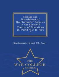 bokomslag Storage and Distribution of Quartermaster Supplies in the European Theater of Operations in World War II, Part 5 - War College Series