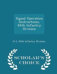 bokomslag Signal Operation Instructions, 84th Infantry Division - Scholar's Choice Edition