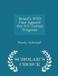 bokomslag Brazil's Wto Case Against the U.S. Cotton Program - Scholar's Choice Edition