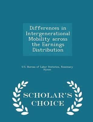 Differences in Intergenerational Mobility Across the Earnings Distribution - Scholar's Choice Edition 1