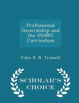 John B B Trussell - Professional Generalship and the USAWC Curriculum, Häftad